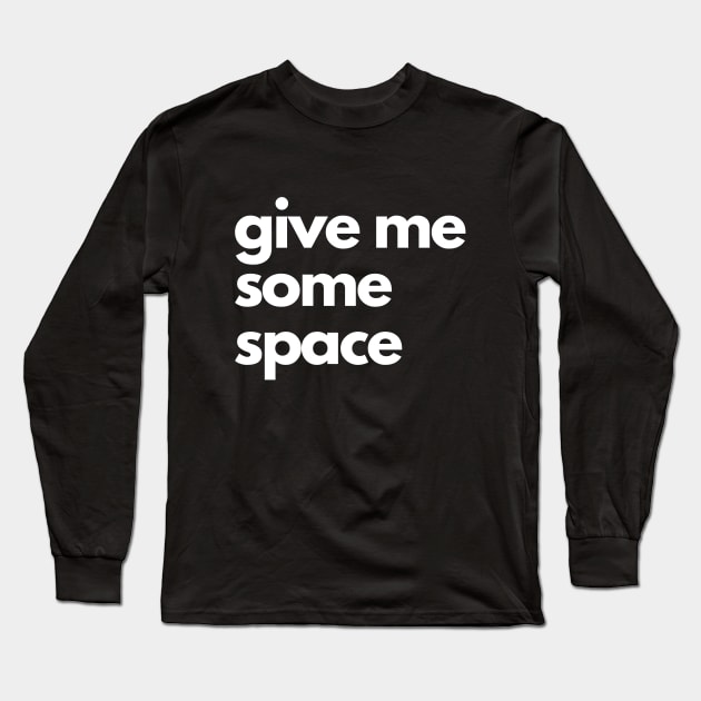 give me some space simple minimalism text quote Long Sleeve T-Shirt by mareescatharsis